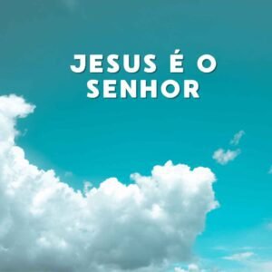 Jesus é o Senhor